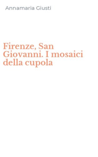 Firenze, San Giovanni. I mosaici della cupola