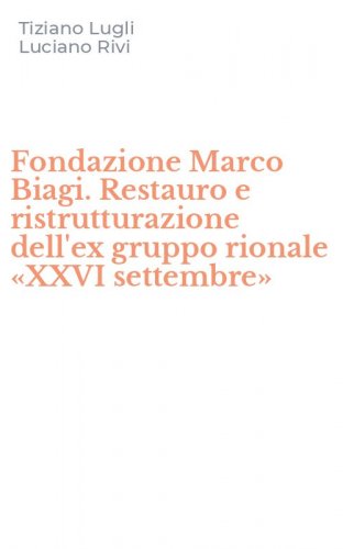 Fondazione Marco Biagi. Restauro e ristrutturazione dell'ex gruppo rionale &laquo;XXVI settembre&raquo;