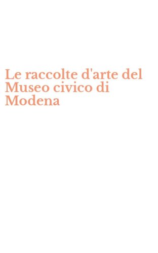 Le raccolte d'arte del Museo civico di Modena