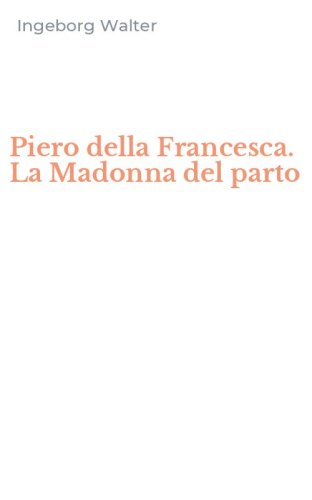 Piero della Francesca. La Madonna del parto