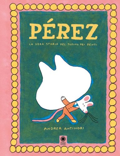 P&eacute;rez. La vera storia del topino dei denti