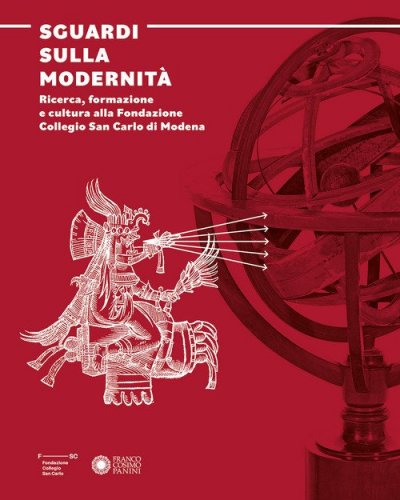 Sguardi sulla modernit&agrave;. Ricerca, formazione e cultura alla Fondazione Collegio San Carlo di Modena