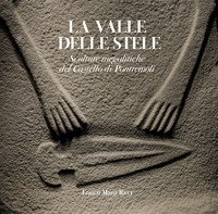 La valle delle stele. Sculture megalitiche del Castello di Pontremoli