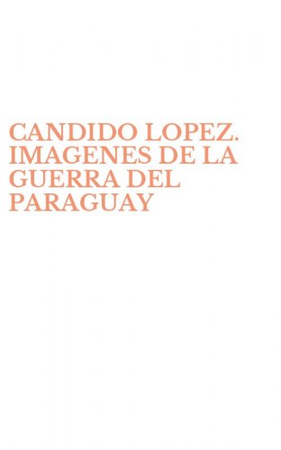 CANDIDO LOPEZ. IMAGENES DE LA GUERRA DEL PARAGUAY
