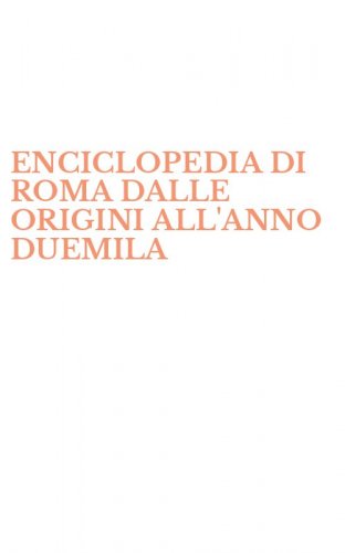 ENCICLOPEDIA DI ROMA DALLE ORIGINI ALL'ANNO DUEMILA
