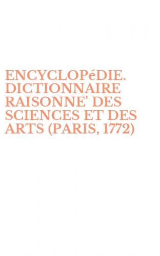 ENCYCLOP&eacute;DIE. DICTIONNAIRE RAISONNE' DES SCIENCES ET DES ARTS (PARIS, 1772)