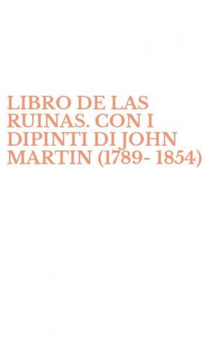 LIBRO DE LAS RUINAS. CON I DIPINTI DI JOHN MARTIN (1789-1854)