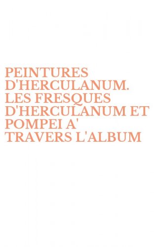 PEINTURES D'HERCULANUM. LES FRESQUES D'HERCULANUM ET POMPEI A' TRAVERS L'ALBUM - CONSERVE' AU MUSEE DU LOUVRE. EDIZ. FRANCESE E INGLESE