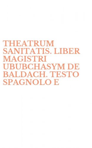THEATRUM SANITATIS. LIBER MAGISTRI UBUBCHASYM DE BALDACH. TESTO SPAGNOLO E - LATINO