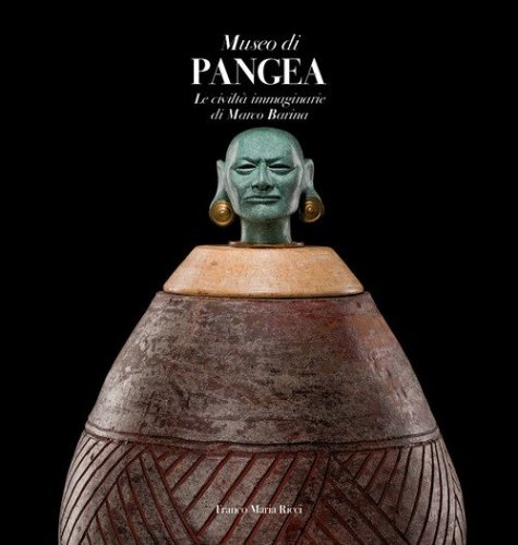 Museo di Pangea. Le civilt&agrave; immaginarie di Marco Barina. Ediz. italiana e inglese