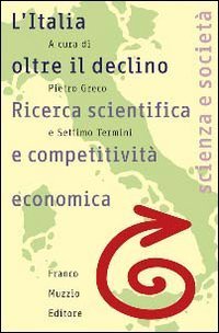 L'Italia oltre il declino. Ricerca scientifica e competitivit&agrave; economica