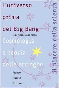 L'universo prima del big bang. Cosmologia e teoria delle stringhe