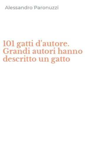 101 gatti d'autore. Grandi autori hanno descritto un gatto