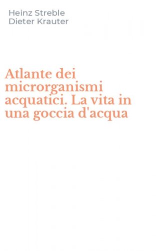 Atlante dei microrganismi acquatici. La vita in una goccia d'acqua