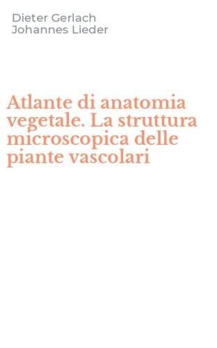Atlante di anatomia vegetale. La struttura microscopica delle piante vascolari