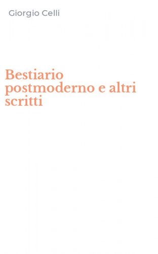 Bestiario postmoderno e altri scritti