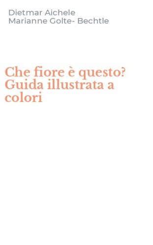 Che fiore &egrave; questo? Guida illustrata a colori