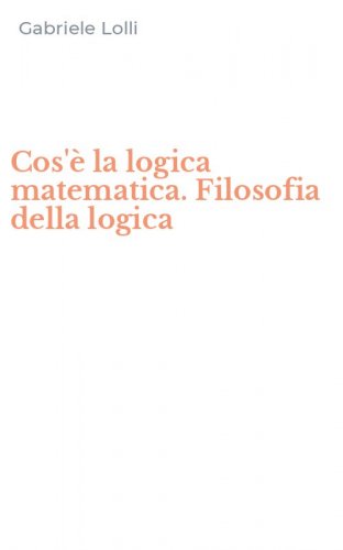 Cos'&egrave; la logica matematica. Filosofia della logica