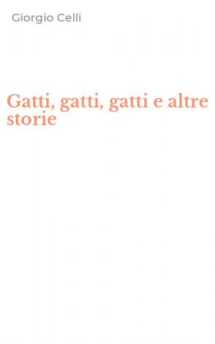 Gatti, gatti, gatti e altre storie