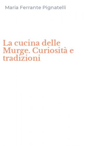 La cucina delle Murge. Curiosit&agrave; e tradizioni