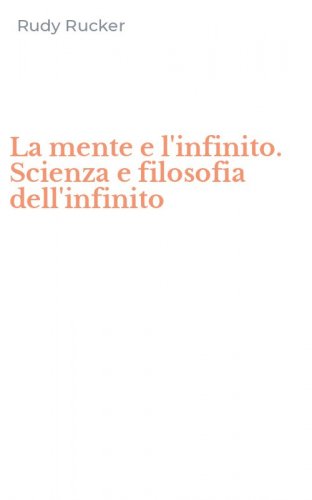La mente e l'infinito. Scienza e filosofia dell'infinito