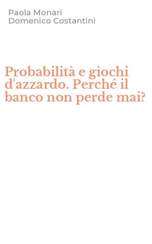 Probabilit&agrave; e giochi d'azzardo. Perch&eacute; il banco non perde mai?