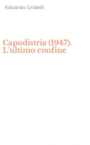 Capodistria (1947). L'ultimo confine