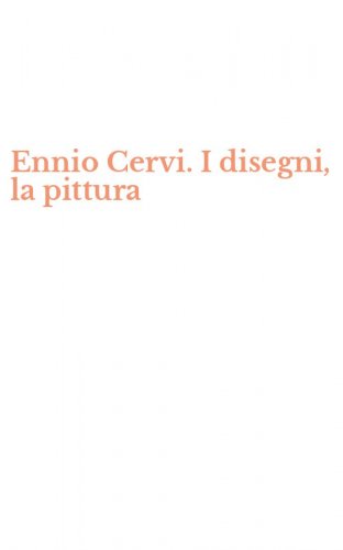 Ennio Cervi. I disegni, la pittura