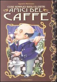Cose semplici sugli illustri. Amici del caff&egrave;