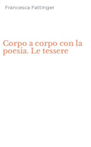 Corpo a corpo con la poesia. Le tessere