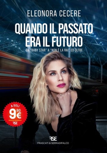 Quando il passato era il futuro. Da &laquo;Baby Star&raquo; a &laquo;Non &egrave; la Rai&raquo; ed oltre