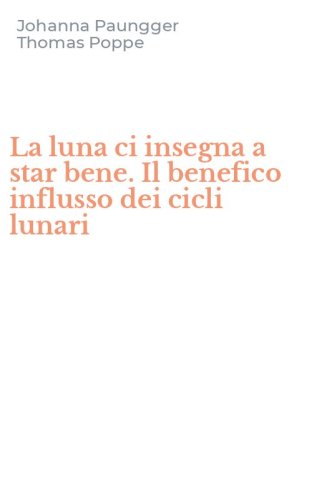 La luna ci insegna a star bene. Il benefico influsso dei cicli lunari
