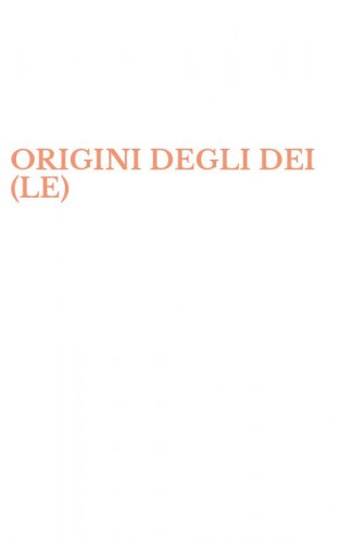 ORIGINI DEGLI DEI (LE)