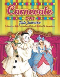 Carnevale con Frate Indovino. Le maschere della Commedia dell'Arte e il teatrino 3D da montare