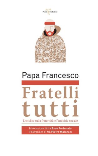 Fratelli tutti. Lettera Enciclica sulla fraternit&agrave; e l'amicizia sociale
