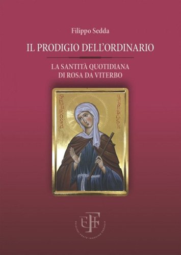 Il prodigio dell'ordinario. La santit&agrave; quotidiana di Rosa da Viterbo