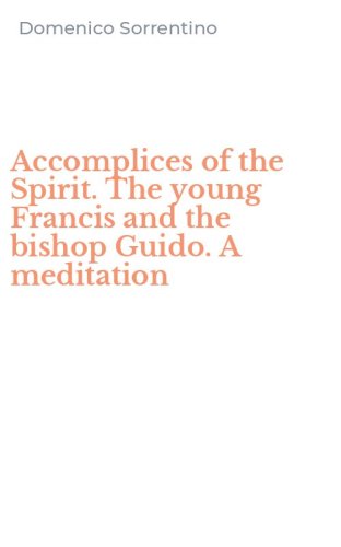 Accomplices of the Spirit. The young Francis and the bishop Guido. A meditation