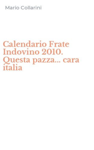 Calendario Frate Indovino 2010. Questa pazza... cara italia
