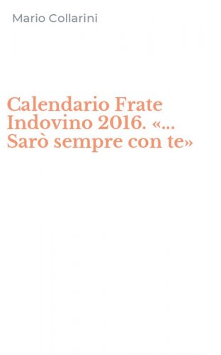 Calendario Frate Indovino 2016. &laquo;... Sar&ograve; sempre con te&raquo;
