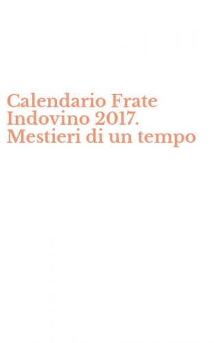 Calendario Frate Indovino 2017. Mestieri di un tempo