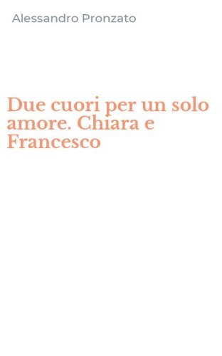 Due cuori per un solo amore. Chiara e Francesco