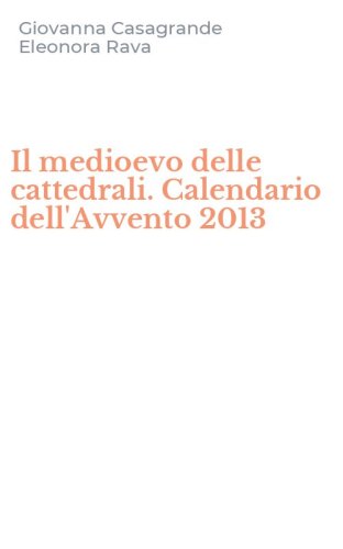 Il medioevo delle cattedrali. Calendario dell'Avvento 2013