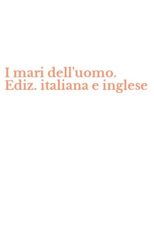 I mari dell'uomo. Ediz. italiana e inglese