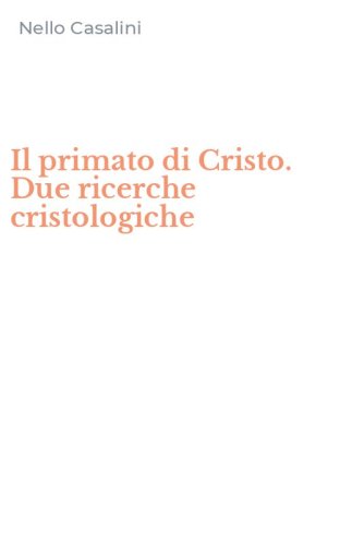 Il primato di Cristo. Due ricerche cristologiche