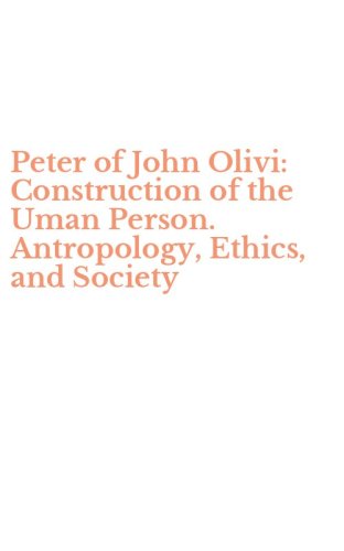 Peter of John Olivi: Construction of the Uman Person. Antropology, Ethics, and Society
