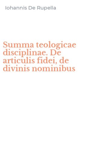Summa teologicae disciplinae. De articulis fidei, de divinis nominibus