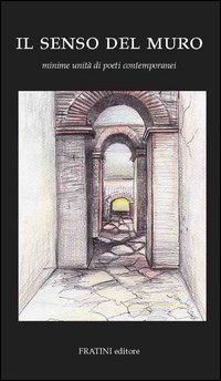 Il senso del muro. Minime unit&agrave; di poeti contemporanei