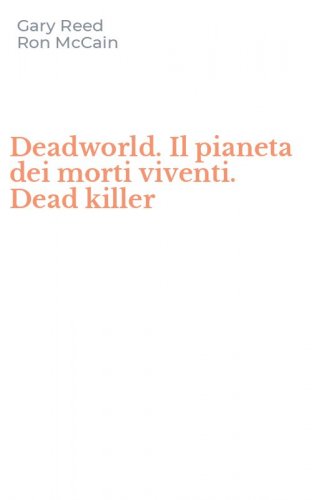 Deadworld. Il pianeta dei morti viventi. Dead killer