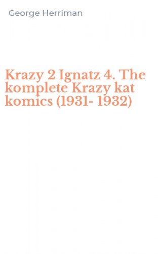 Krazy 2 Ignatz 4. The komplete Krazy kat komics (1931-1932)