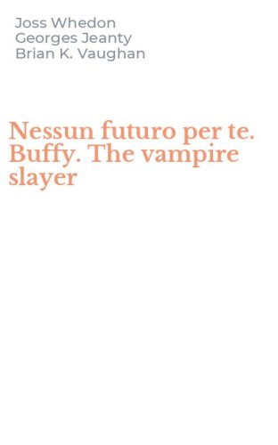 Nessun futuro per te. Buffy. The vampire slayer